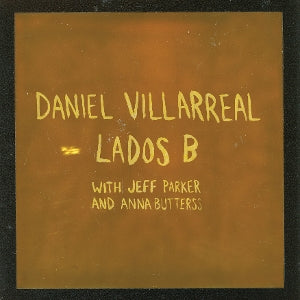 Daniel Villarreal & Jeff Parker & Anna Butterss – Lados B (1LP Vinyl)