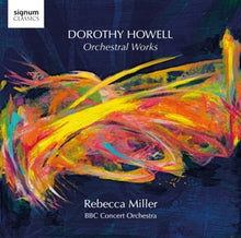 Miller, Rebecca & Bbc Concert Orchestra – Dorothy Howell Orchestral Works cd