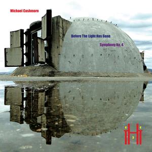Cashmore, Michael – Before the Light Has Gone (Symphony No. 4) cd