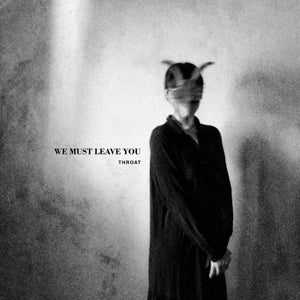 Throat – We Must Leave You (1CD)
