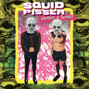 Squid Pisser – Vaporize a Tadpole (1CD)