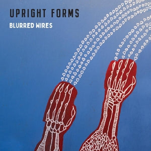 Upright Forms – Blurred Wires (1LP Vinyl)