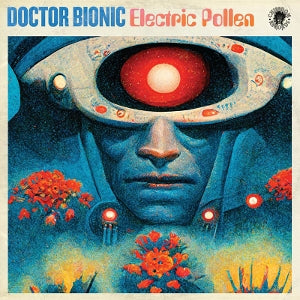 Doctor Bionic – Electric Pollen vinyl