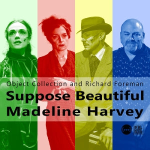 Richard Foreman & Object Collection – Suppose Beautiful Madeline Harvey (1CD)