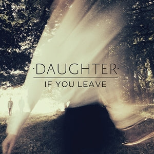 Daughter – If You Leave (2-LP-Vinyl)