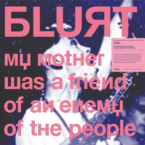 Blurt – My Mother Was a Friend of an Enemy of the People cd