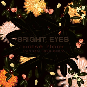 Bright Eyes – Noise Floor (Rarities 1998-2005) (1CD)