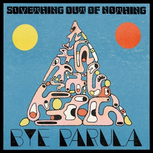 Bye Parula – Something Out of Nothing cd