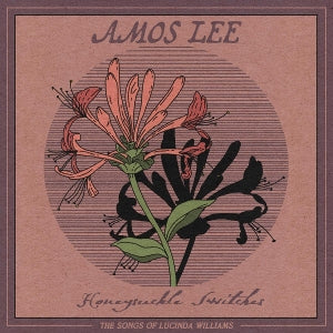 Lee, Amos – Honeysuckle Switches: the Songs of Lucinda Williams cd