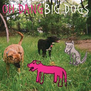 Oh Dang – Big Dogs (1LP Vinyl)