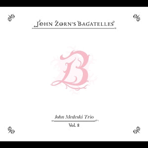 John Zorn – The Bagatelles Vol. 8-John Medeski Trio (1 CD)