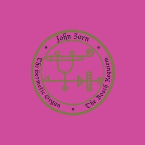 John Zorn – The Hermetic Organ Volume 12 - das Bosch Requiem (1CD)