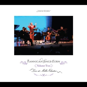 John Zorn & Barbara Hannigan – Hannigan Sings Zorn Volume Two - Série d'archives (1 CD)
