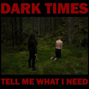 Dark Times – Tell Me What I Need (1CD)