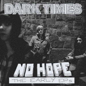 Dark Times – No Hope / the Early Ep's (1LP Vinyl)