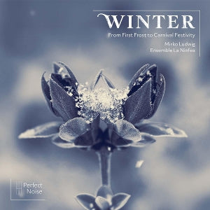 Ensemble La Ninfea & Mirko Ludwig – Winter - Vom ersten Frost bis zum Karnevalsfest (1CD)