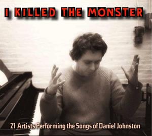 Johnston, Daniel.=Tribute – I Killed the Monster cd