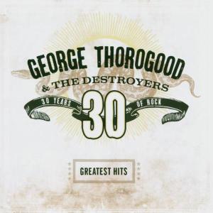 George Thorogood & the Destroyers – Greatest Hits: 30 Years of Rock cd