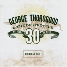 George Thorogood & the Destroyers – Greatest Hits: 30 Years of Rock cd