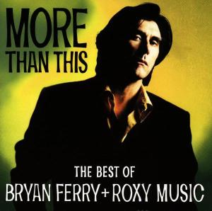 Bryan Ferry, Roxy Music – More Than This - the Best of Bryan Ferry and Roxy (1CD)
