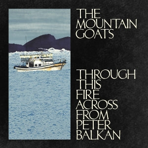 The Mountain Goats – Through This Fire Across From Peter Balkan (1CD)