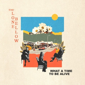Lone Bellow – What a Time To Be Alive vinyl