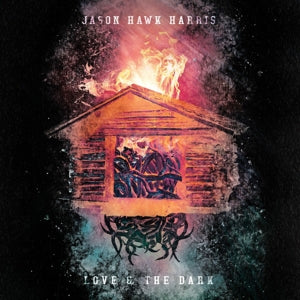 Jason Hawk Harris – Love & the Dark (1CD)