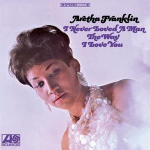 ARETHA FRANKLIN – I Never Loved a Man the Way I Love You vinyl