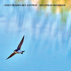 Jonathan Richman – Only Frozen Sky Anyway (1 CD)