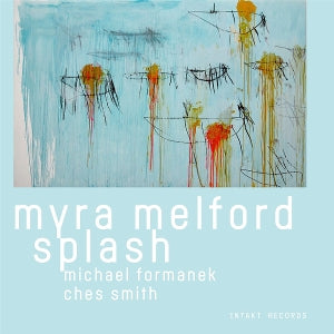 Melford, Myra & Michael Formanek & Ches Smith – Splash cd
