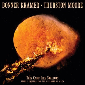 Bonner Kramer & Thurston Moore – They Came Like Swallows - Seven Requiems For the Childa (1 CD)