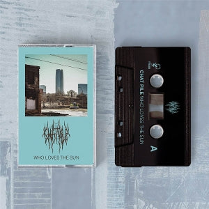 Chat Pile – Who Loves the Sun cassette