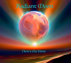 Radiant Moon – Now's the Time cd