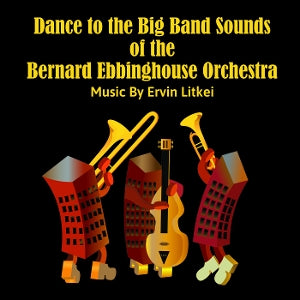 Ervin Litkei & Bernard Ebbinghouse Orchestra – Dance To the Big Band Sounds of the Bernard Ebbinghouse Orchestra (1 CD)