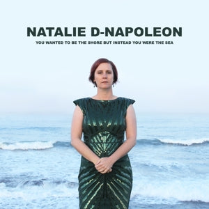 Natalie-D Napoleon – You Wanted To Be the Shore But Instead You Were the Sea (1CD)