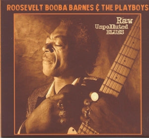 Roosevelt 'Booba' Barnes & Playboys – Raw Unpolluted Blues (1CD)