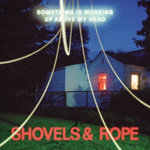 Shovels & Rope – Something is Working Up Above My Head (1CD)