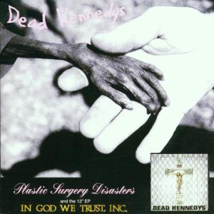 Dead Kennedys – Plastic Surgery Disasters / In God We Trust, Inc. (1CD)