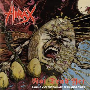 Hirax – Not Dead Yet (Raging Violence + Hate, Fear & Power) (1CD)