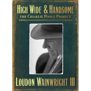 Loudon Wainwright III – High Wide & Handsome (2CD)