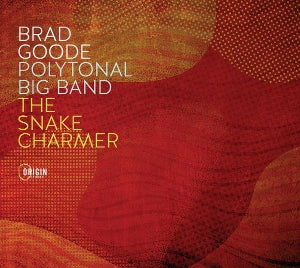 Brad Goode – Polytonal Big Band: the Snake Charmer (1 CD)