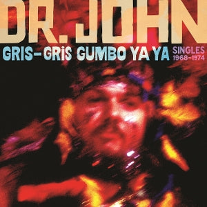 Dr. John – Gris-Gris Gumbo Ya Ya: Singles 1968-1974 vinyl