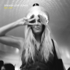 Spanish Love Songs – No Joy vinyl