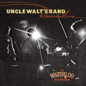 Uncle Walts Band – Recorded Live At Waterloo Ice House (1CD)