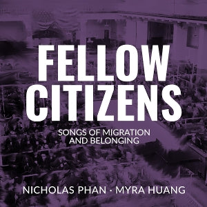 Nicholas Phan & Myra Huang – Fellow Citizens Songs of Migration and Belonging (1CD)