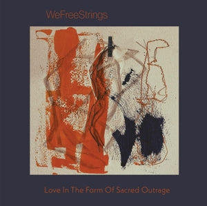Wefreestrings – Love in the Form of Sacred Outrage (1 CD)