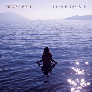 Frazey Ford – U Kin B the Sun (1CD)