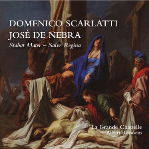 La Grande Chapelle – Domenico Scarlatti & José de Nebra: Stabat Mater & Salve Regina (1 CD)