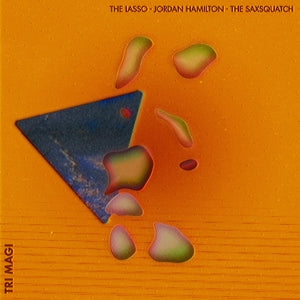 Lasso, Jordan Hamilton & the Saxsquatch – Tri-Magi vinyl