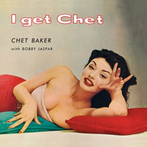 CHET BAKER – I Get Chet.